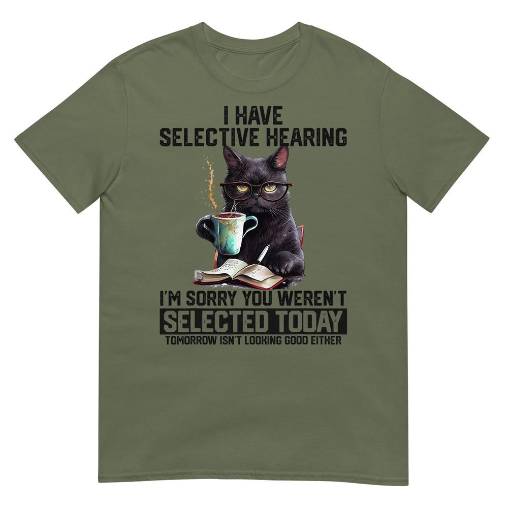 Sarcasm Humor Saying Cat Gift For Unisexs Unisexs Funny I Have Selective Hearing