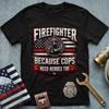 Firefighter Because Cops Need Heroes Firefighter, Firefighter T-Shirt, Gift For Dad