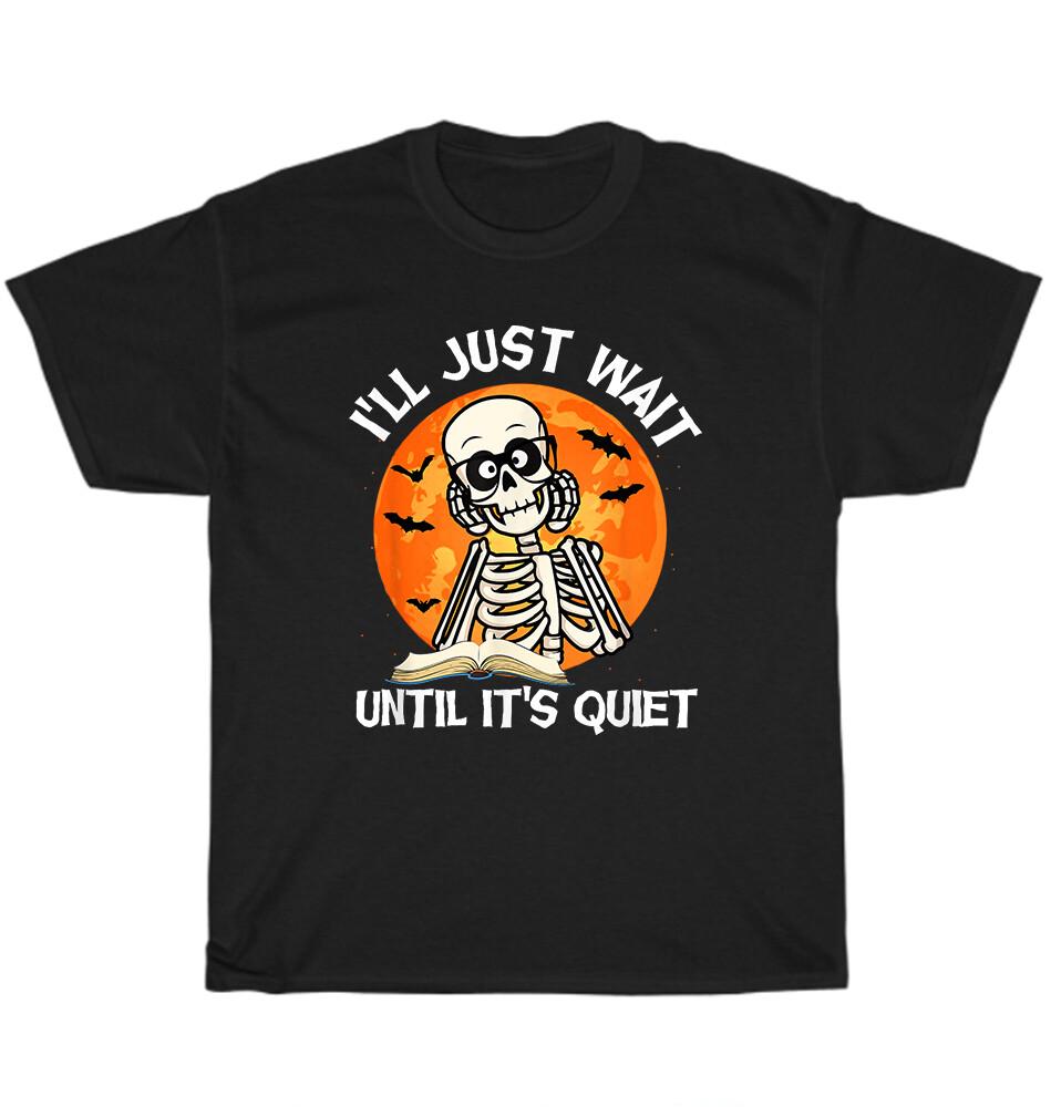 I ll Just Wait Until It s Quiet Skeleton Teacher Halloween T-Shirt Unisex Gift S разноцветный