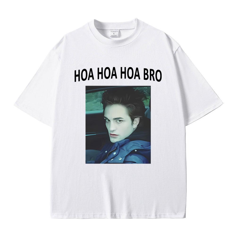 Movie Series Twilight Edward Cullen Hoa Hoa Hoa Bro T Shirt Robert Pattinson Funny Meme T-shirts Men's Casual Oversized T-shirt