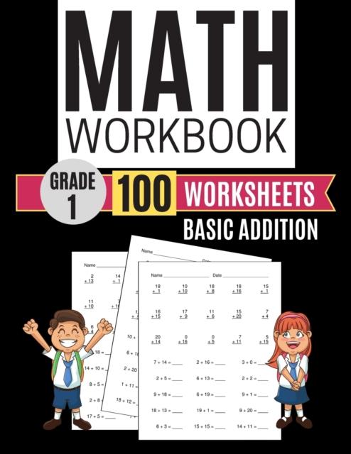 The Math Workbook Grade 1 Basic Addition 100 Worksheets Book
