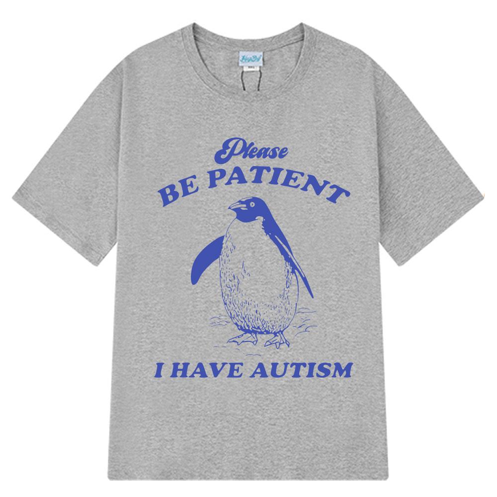 Please Be Patient I Have Autism Funny Meme T-Shirt Men Women Fashion T-shirts Short-sleeved Casual Cotton T-shirt Harajuku Tops