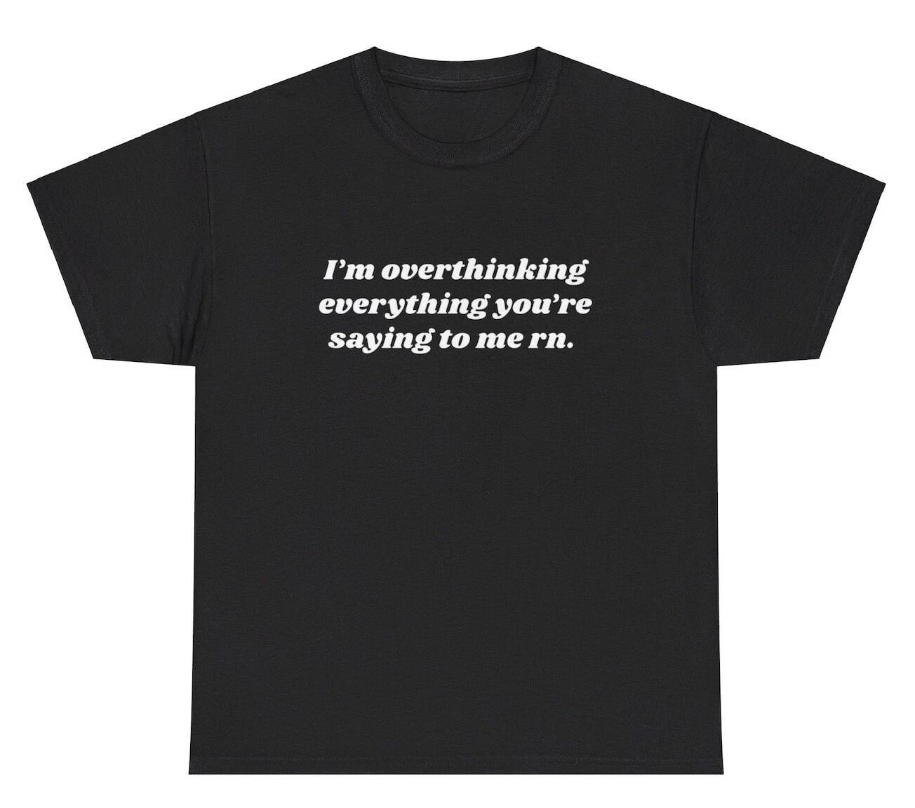 

I’m Overthinking Everything You’re Saying T Shirt Funny Ironic Humor Gift Tee S