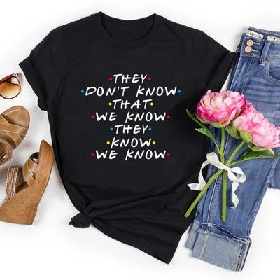 They Don't Know We Know They Know We Know T Shirt Friends Tv Shows Graphic Tee Funny Tshirt  Fashion Clothing Dropshipping
