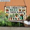2D Flach 1 Stück Retro Pflanze Humor Vintage Aluminiumschild Ja Ich Brauche Wirklich All Diese Pflanzen Lustiges Geschenk für Pflanzenliebhaber Haus Garten Dekoration