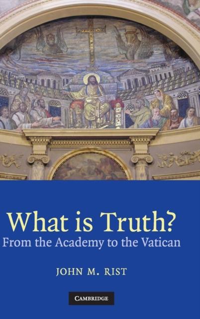 The What Is Truth? : From the Academy To the Vatican Book