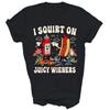 I Squirt On Juicy Wieners Adult Humor Funny Unisex Shirt Gift