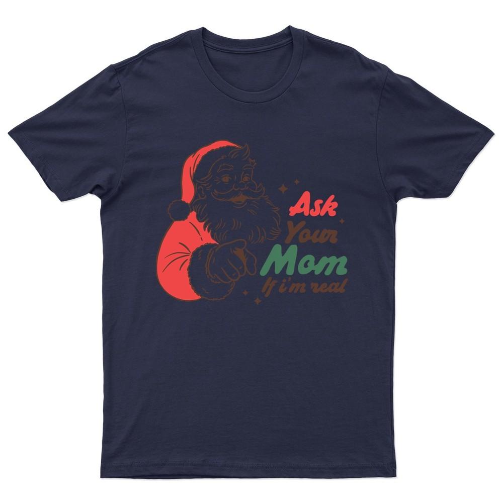 Ask Your Mom If TShirt Unisex Gift Retro Seasonal Funny Xmas Claus Santa Unisex T-Shirt S
