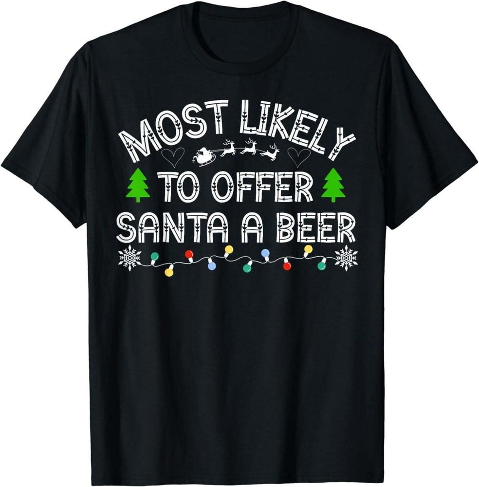 Most Likely To Offer Santa A Funny Drinking Christmas TShirt Unisex T-Shirt