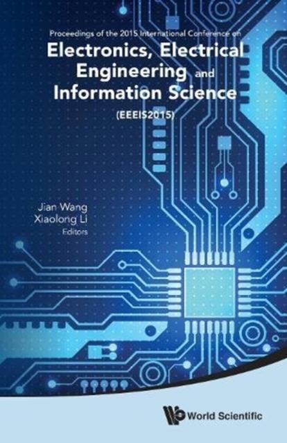 The Electronics, Electrical Engineering And Information Science - Proceedings Of The 2015 International Conference (Eeeis2015) Book
