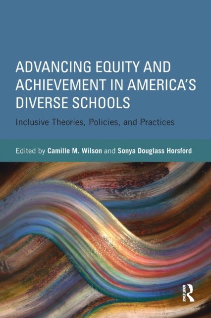 The Advancing Equity and Achievement In America's Diverse Schools : Inclusive Theories, Policies, and Practices Book