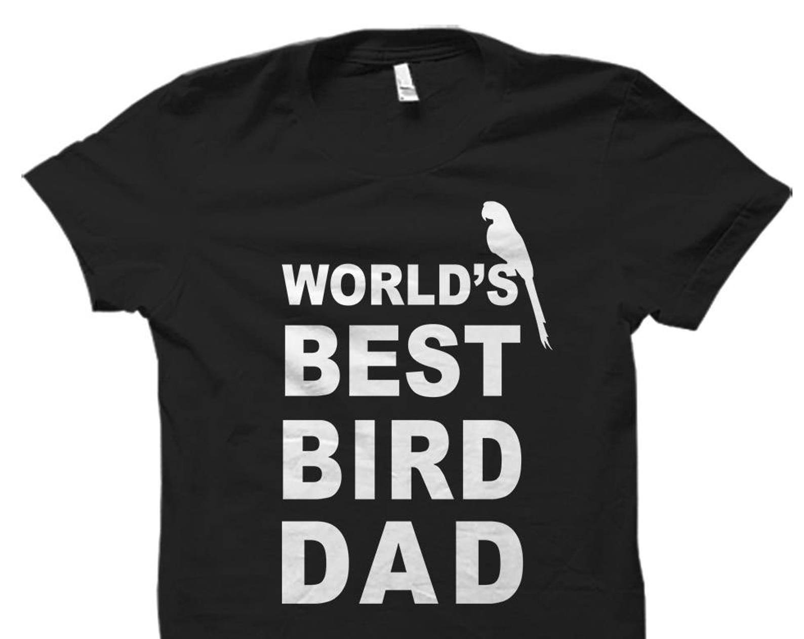 Bird Shirt. Bird Gift. Bird Dad Shirt. Bird Dad Gift. World s best Bird Dad. Bird Lover Shirt. Bird Lover Gift. Bird Owner Shirt #OS5798 L