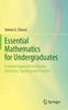 The Essential Mathematics for Undergraduates : A Guided Approach To Algebra, Geometry, Topology and Analysis Book