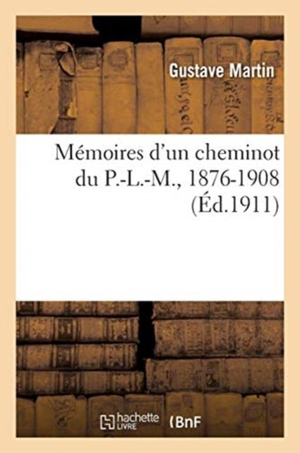 Cartea Memoires d'Un Cheminot Du P.-L.-M., 1876-1908