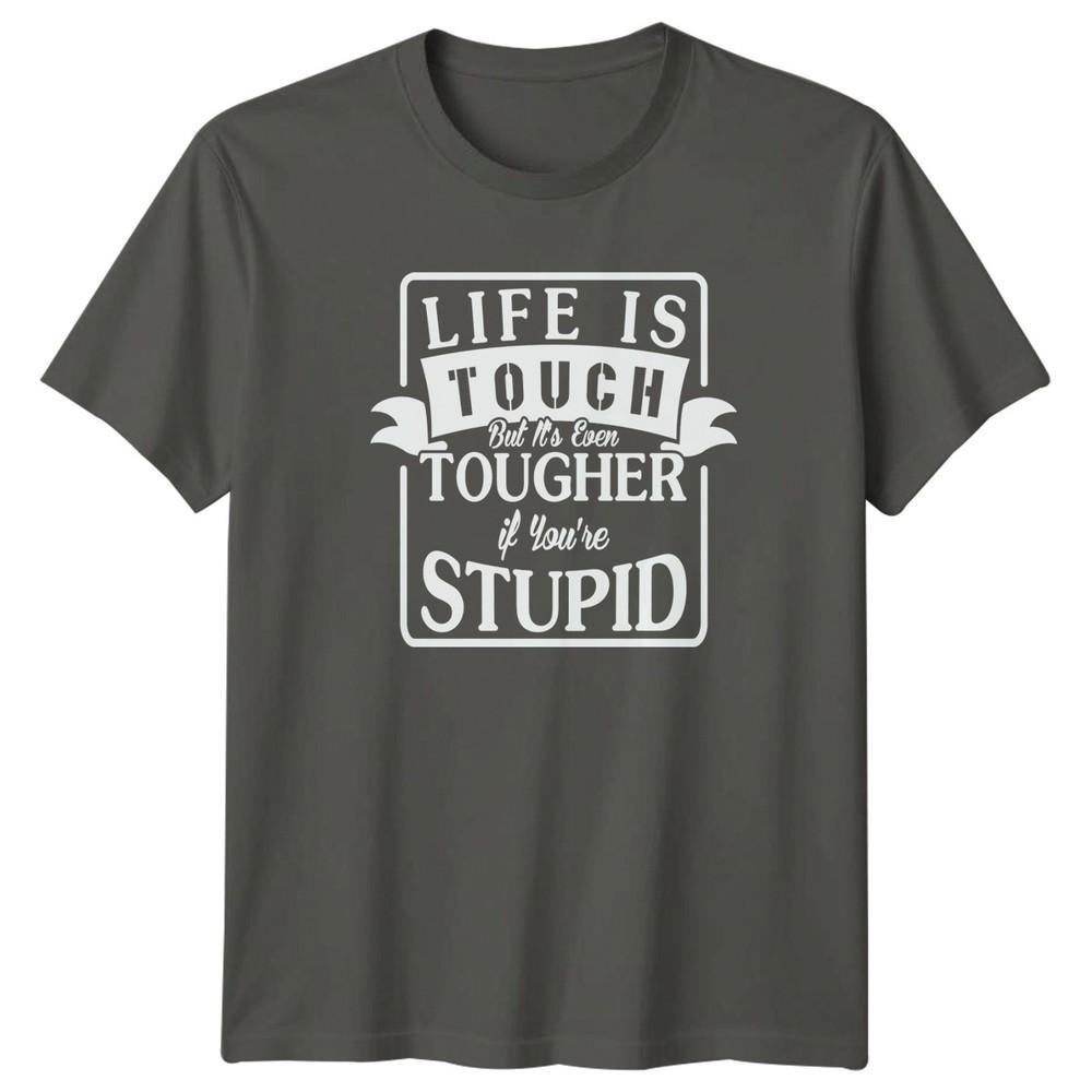 Life Is Tough But Its Even Tougher TShirt Sarcastic Gift For Him And Her S
