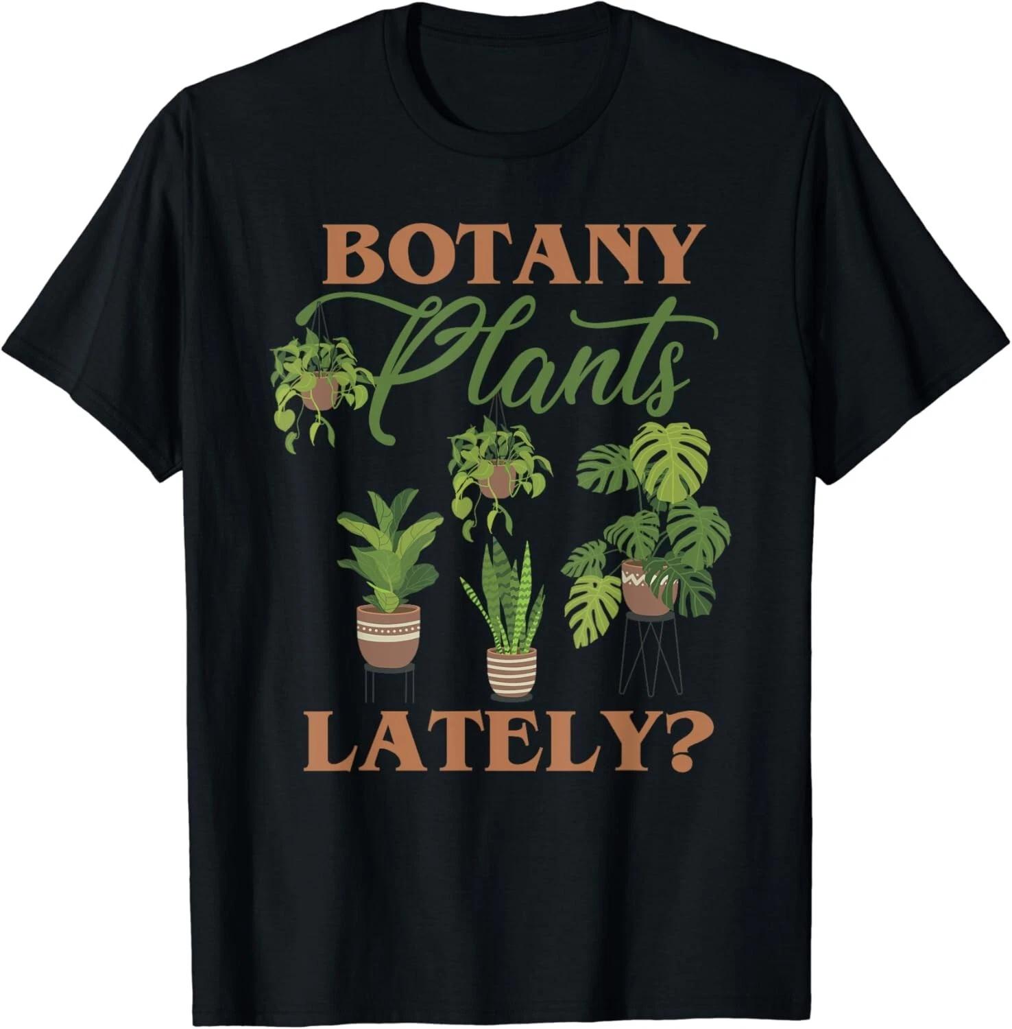 Botany Plants Lately_ Funny Tropical Botanical Plant Lover Gift Unisex T-Shirt XL