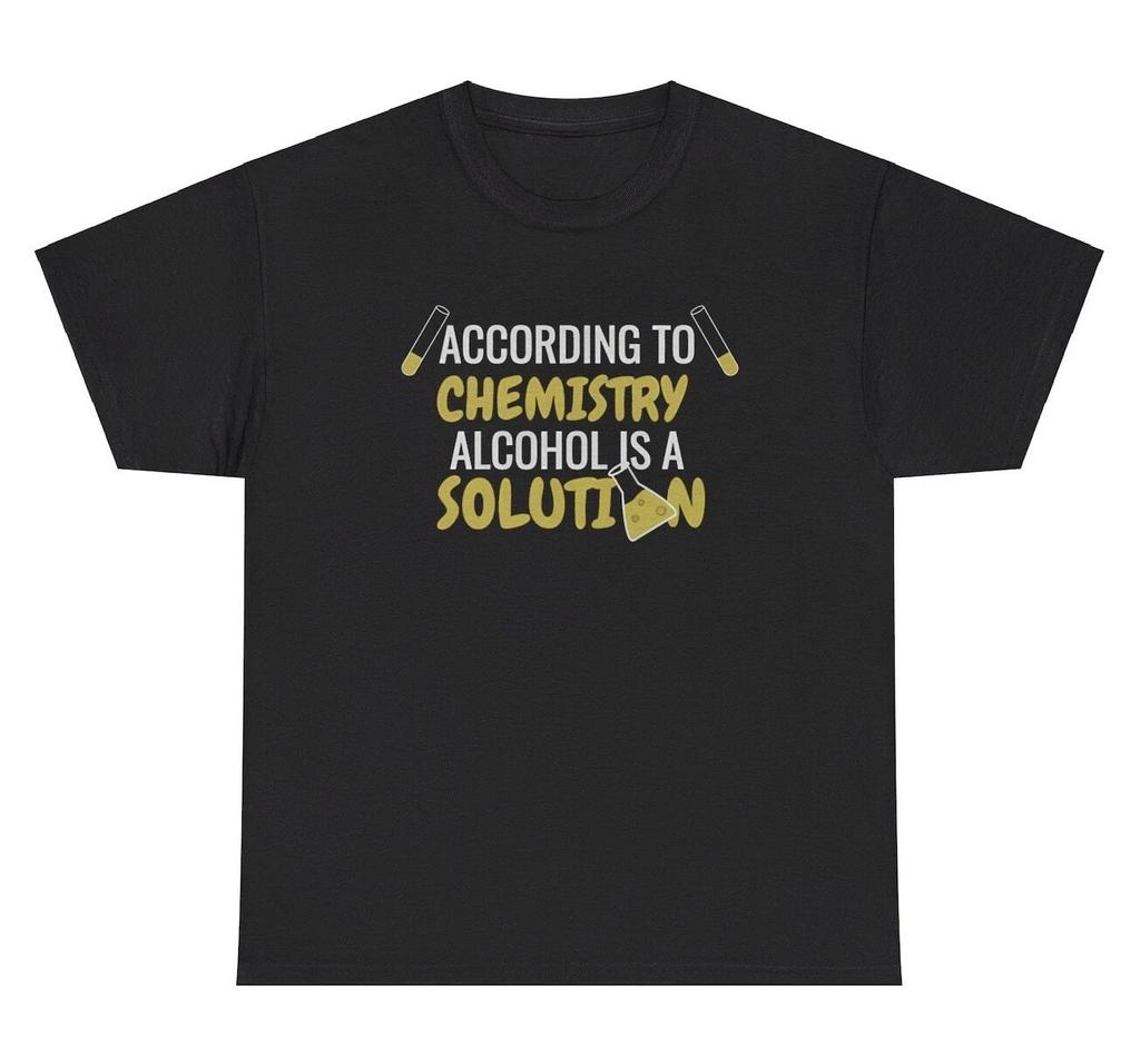 According To Chemistry Alcohol Is A Solution T Shirt Funny Alcoholic Science Tee