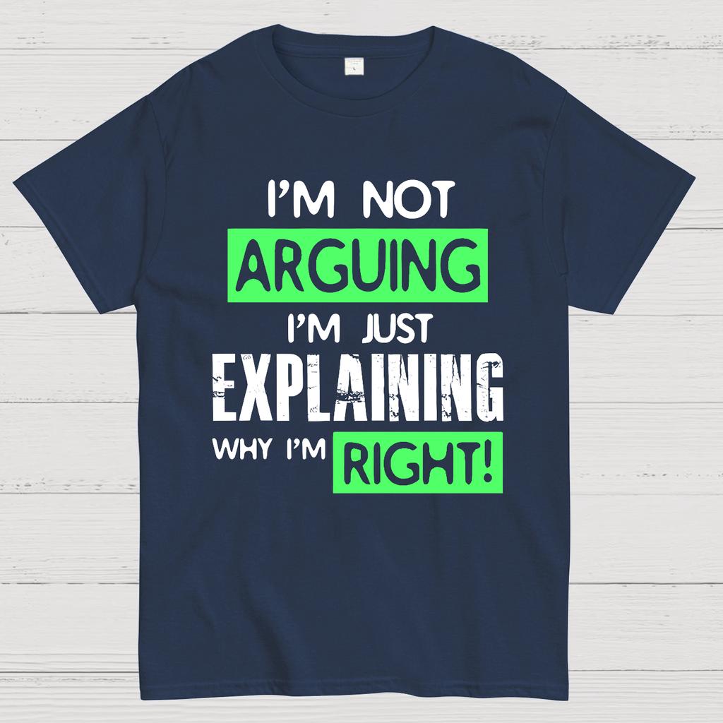 I'm Not Arguing, I'm Just Explaining Why I'm Right - Funny Sarcastic Adult Humor Cotton Summer Casual Cool Loose T-Shirt