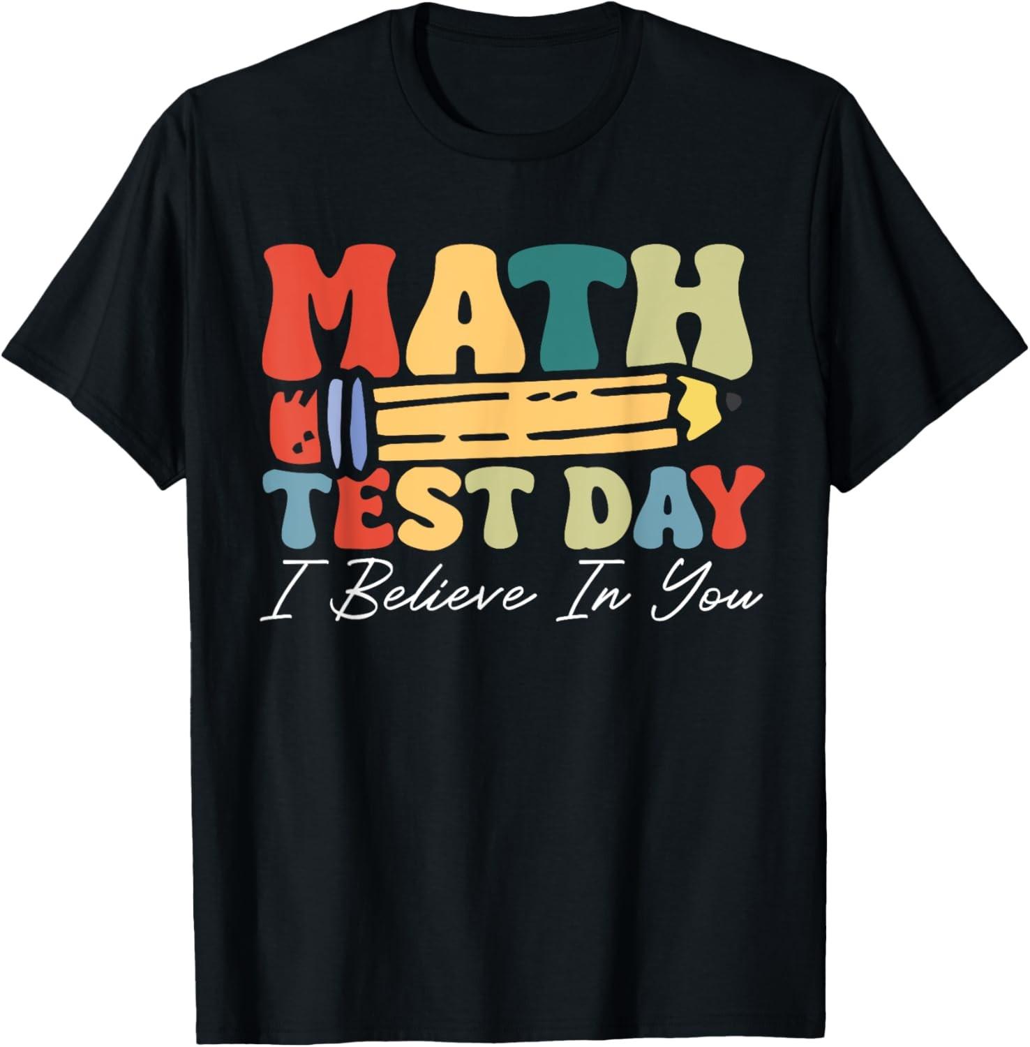 I Believe In You Test Day Motivation Math Testing Teacher T-Shirt S