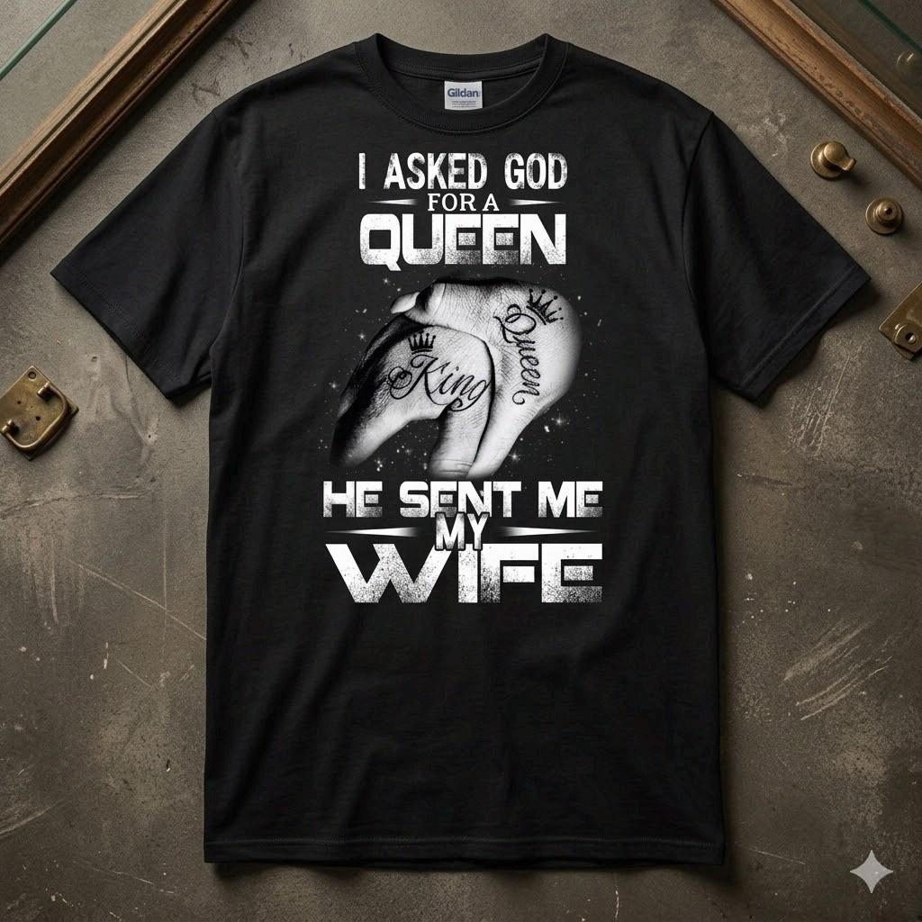 I Asked God For A Queen He Sent Me My Wife Tee Graphic Unisex T-shirt