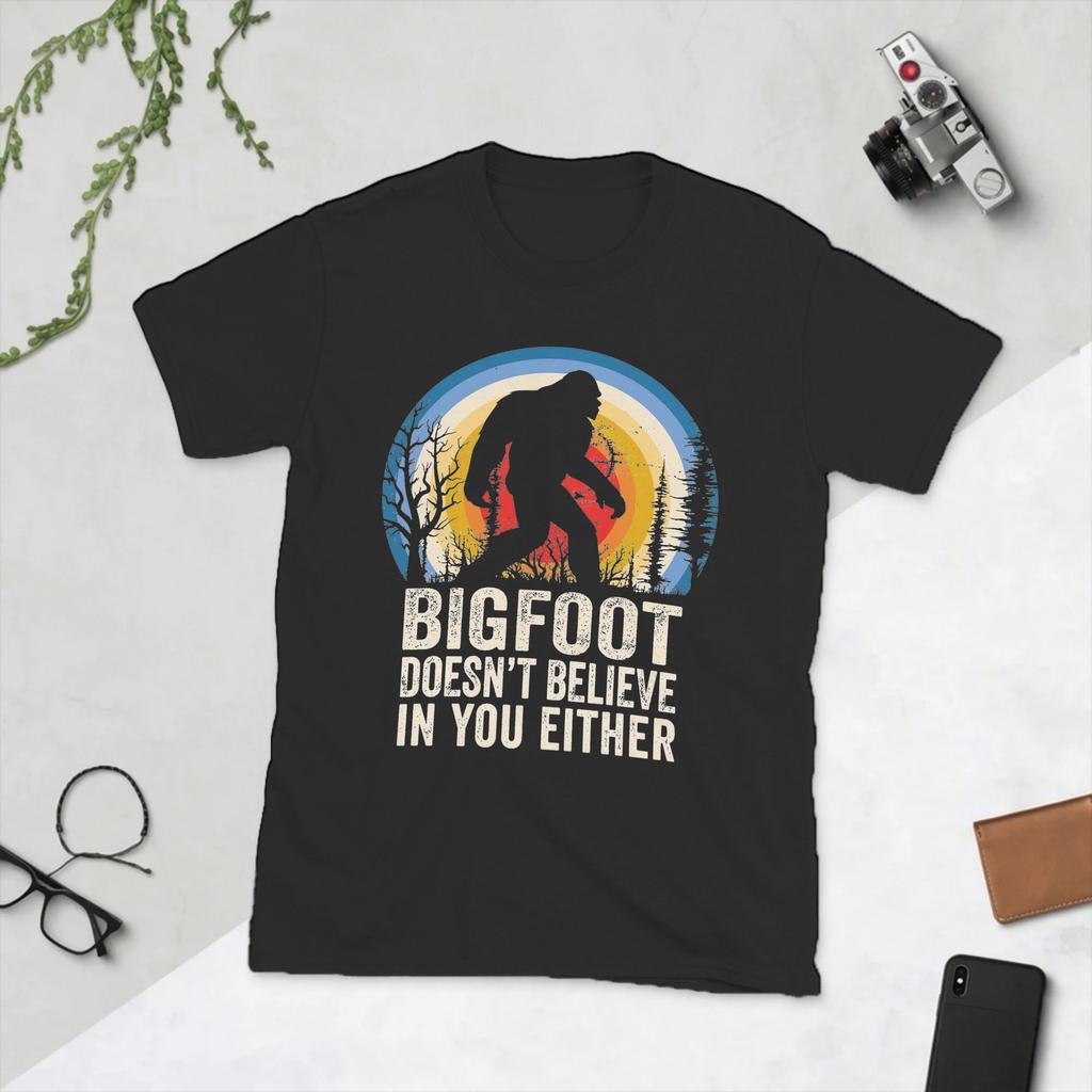 Novelty Bigfoot Doesnt Believe In You Either TShirt Unisex Cotton T Shirt Sasquatch Short Sleeve Tee Shirt Birthday Gift Tops