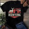 If Nothing Goes Right Go Hunting Men's and Women's T-shirts