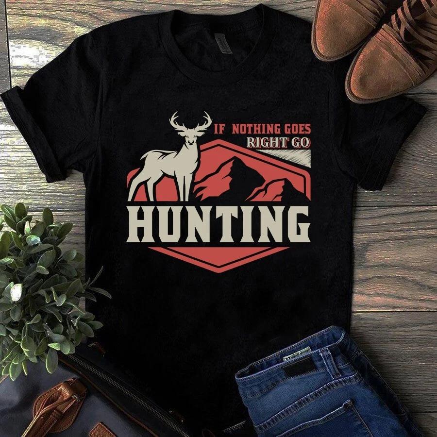 If Nothing Goes Right Go Hunting Men s and Women s T-shirts S