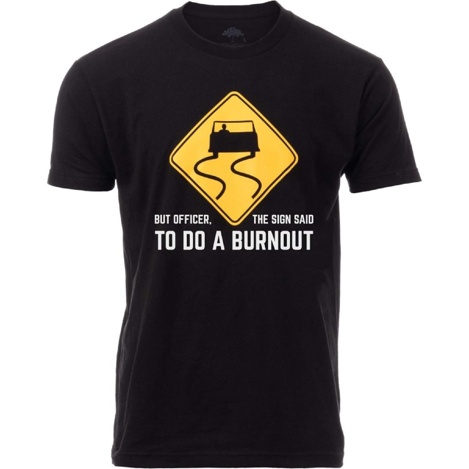 But Officer, The Sign Said to do a Burnout _ Funny Car Guy Auto Racing Sarcastic Sarcasm Joke Graphic T-Shirt for Men Women XXXXXL разноцветный