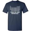 Ich trage dieses Shirt periodisch Lustiges T-Shirt | Stilvolle Humor Grafik-T-Shirts Herren | Einzigartiger Stil Grafik Lustige T-Shirts für Damen