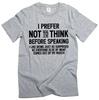 Graphic T-Shirt: I Prefer Not To Think Before Speaking Funny Tee Shirt