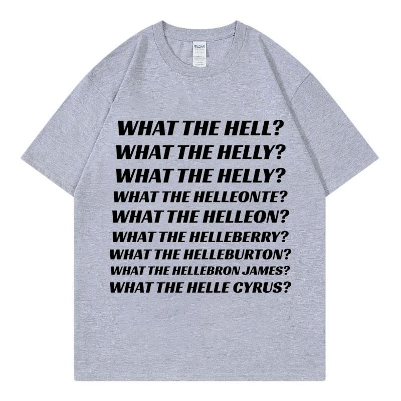 What The Hell What The Helly What The Helleonte Funny Meme T Shirt Unisex Fashion Casual Tshirts High Quality Cotton Tshirt
