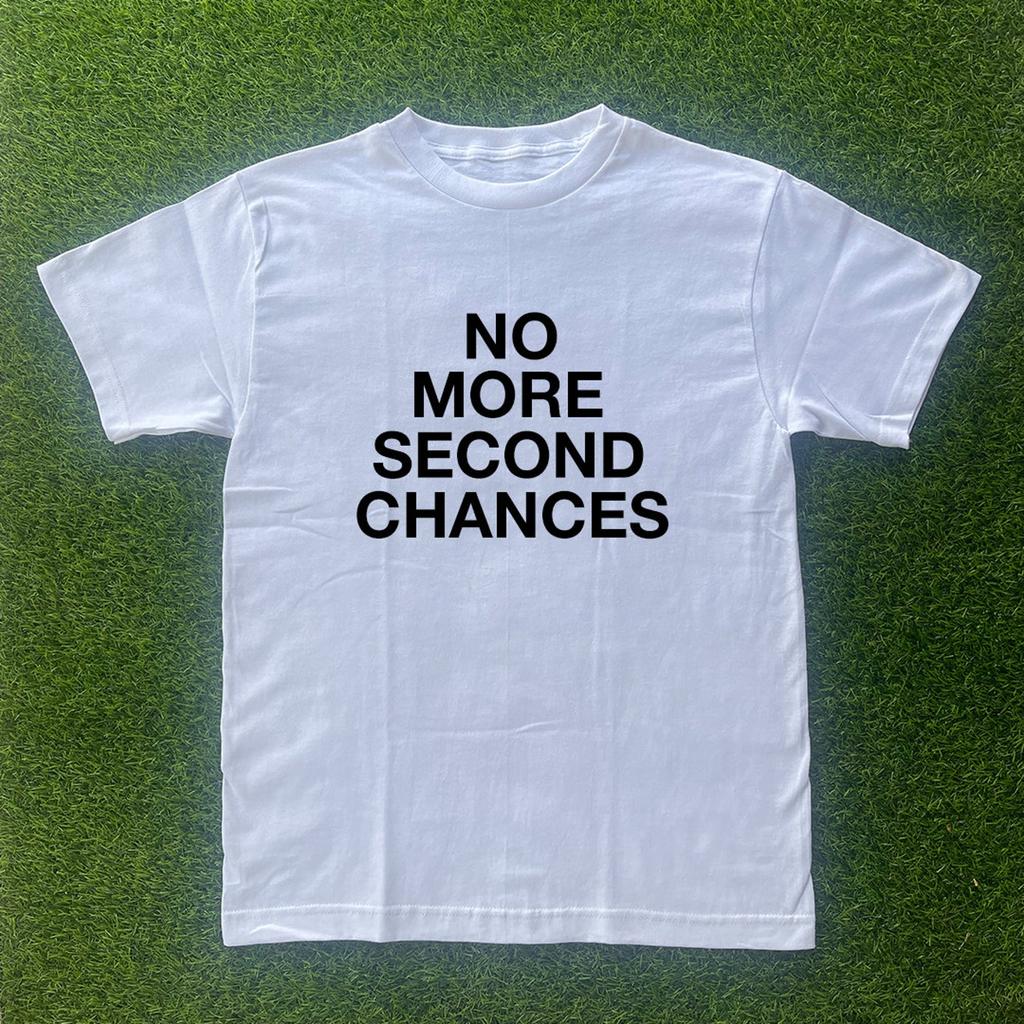 No More Second Chances Tshirt