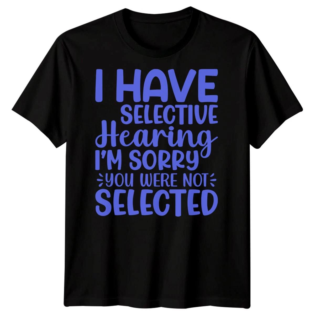I Have Selective Hearing Sarcastic Quote Humor Mens TTshirt 4XL
