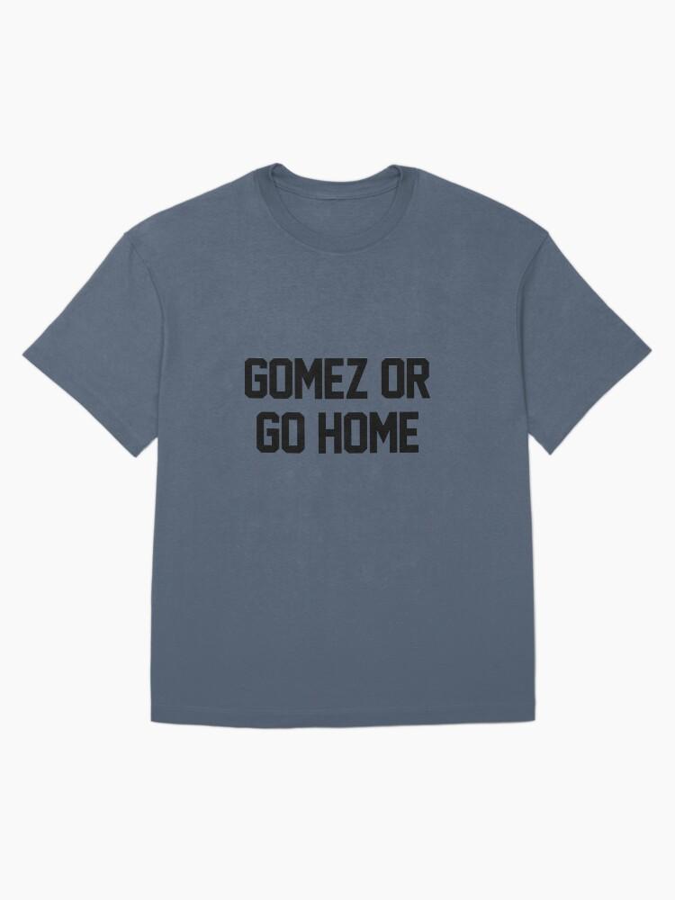 Gomez or Go Home Oversized T-Shirt