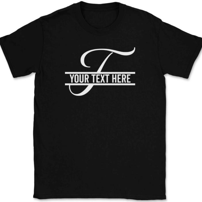 

Letter T Monogram Your Text Here Custom T-Shirt Personalized Family Gift Tee 4XL
