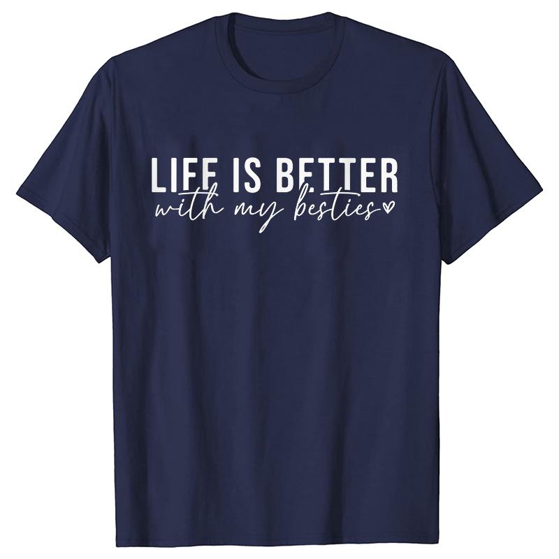 Life Is Better with My Besties Print TShirt Unisex Best Friends Top Female Fashion Tshirt Friendship Tshirts Short Sleeve Tops