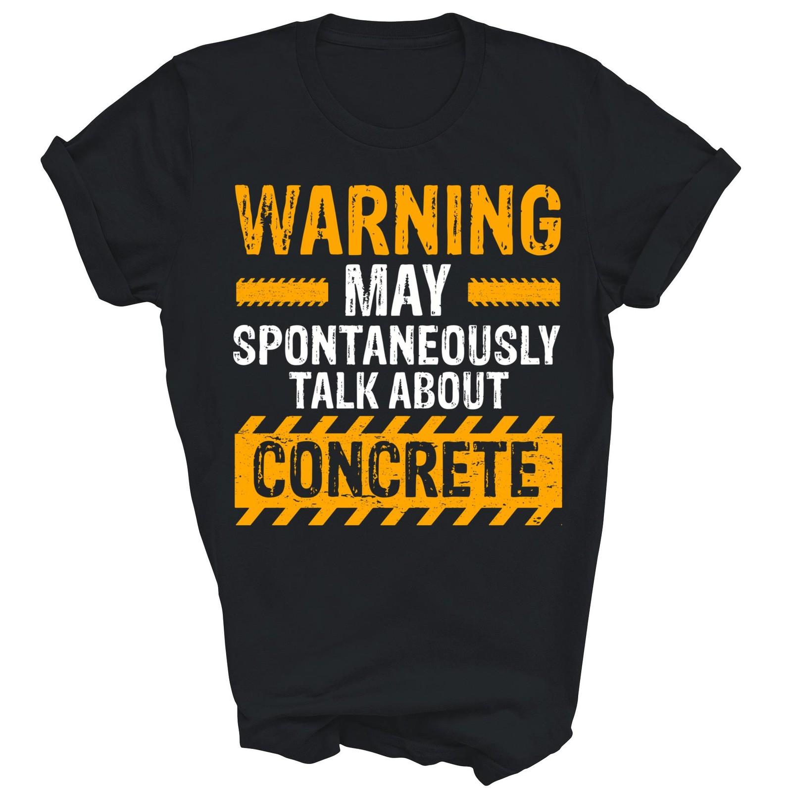 Warning May Spontaneously Talk About Concrete Unisex Shirt Gift XXXXL