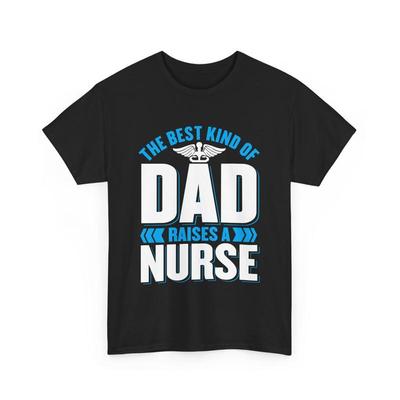 Daddy Father Papa The Best Kind Of Dad Raises A Nurse T Shirt