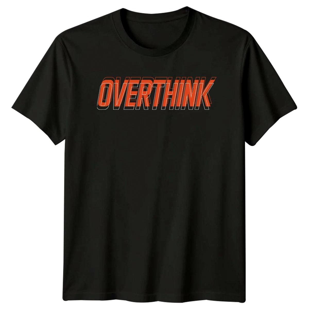 Overthink T-Shirt Overthinking Streetwear Birthday Gift For Him And Her S