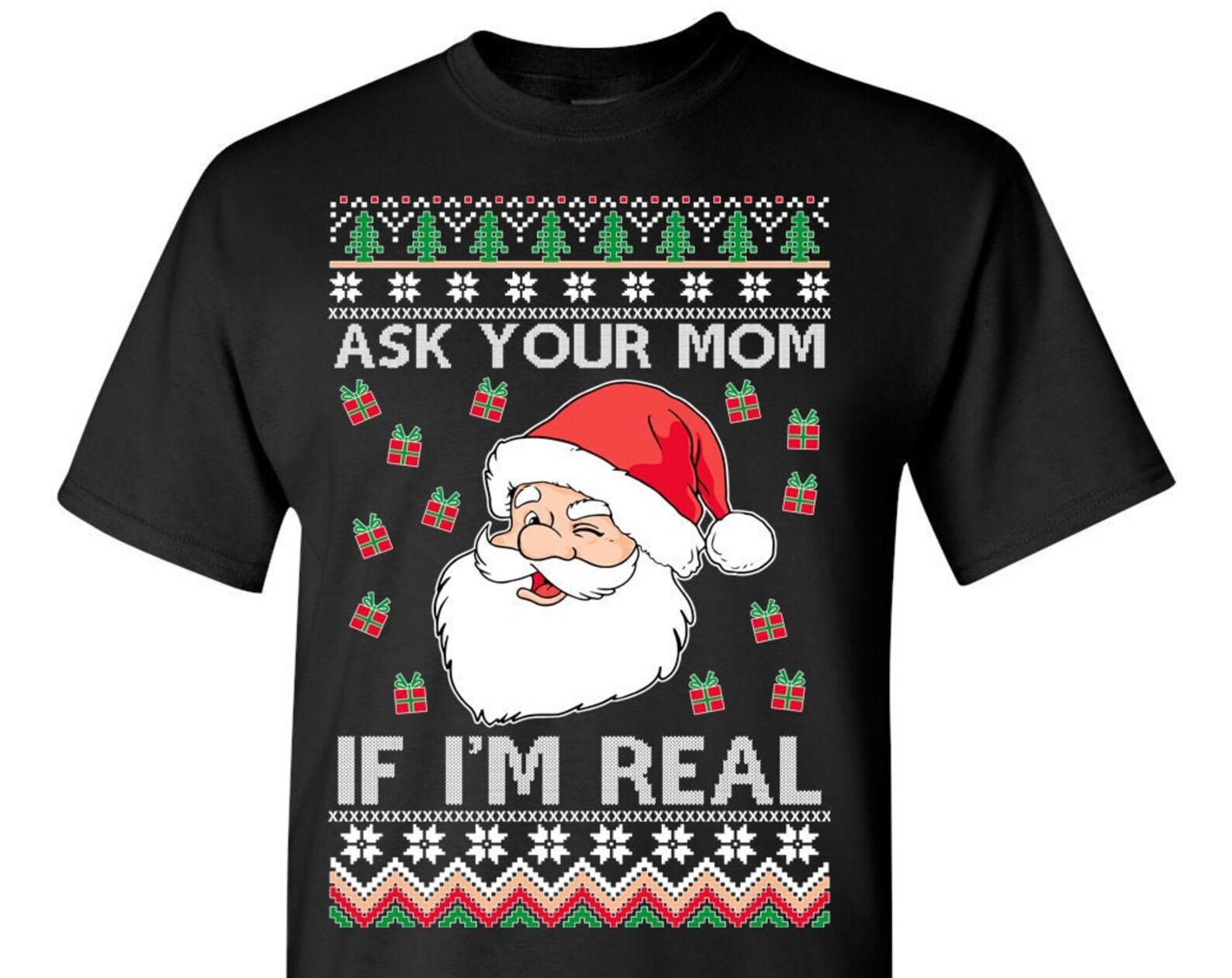 Ugly Christmas T-Shirt Santa Claus Ask Your Mom If I m Real Tee Shirt S