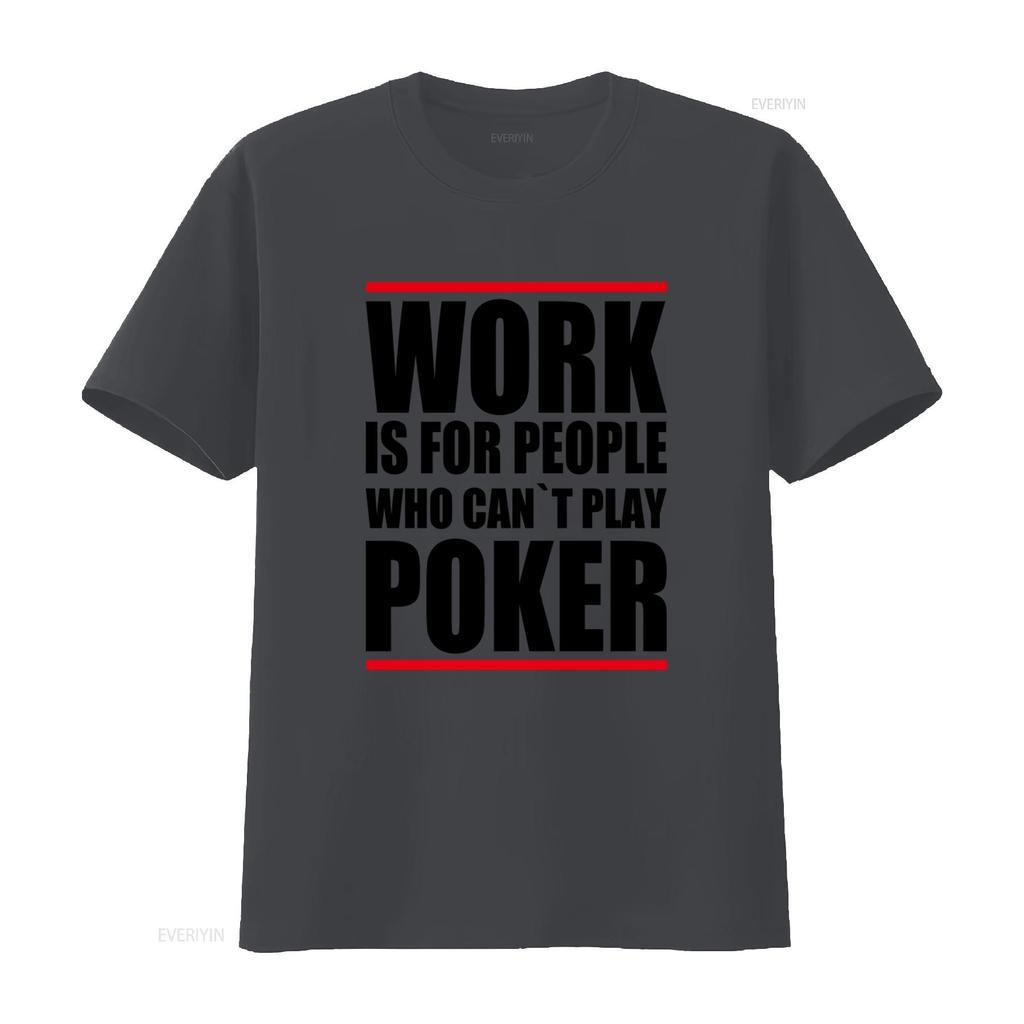 Poker Themed T Shirt Work Is For People Who Cant Play Design Ideal Enthusiasts vintage Washed fashion graphic