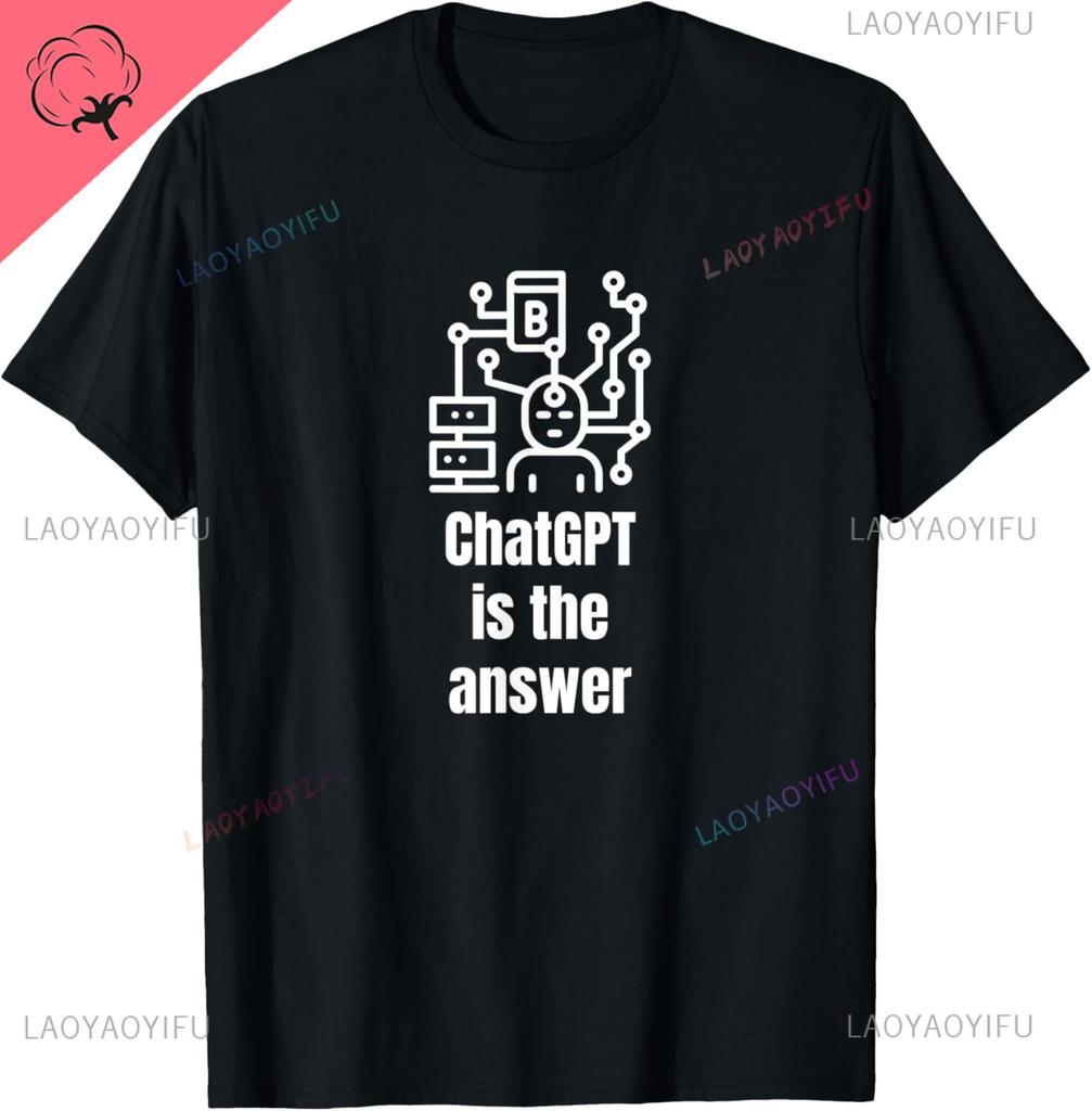 ChatGPT Is The Answer Funny TShirt Custom Printed Graphic Cotton Unisexs Clothing CustomizableUnisexs T Shirt Camiseta