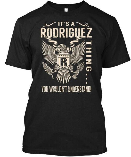 Its A Rodriguez Thing - Its R Thing You T shirt Made in the USA Size S to 5XL 4XL