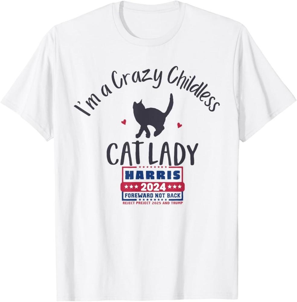 I'm a Crazy Childless Cat Lady Kamala Harris 2024 President T-Shirt