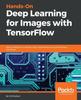 Kniha Hands-On Deep Learning for Images with TensorFlow : Build Intelligent Computer Vision Applications Using TensorFlow and Keras