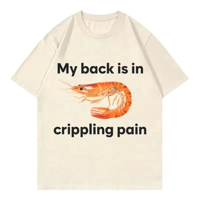 Funny My Back Is In Crippling Pain Shrimp Meme Crewneck T Shirt Fashion T-shirt Women Casual T-shirts Women Clothing