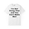 I'm Not Doing That and You Can't Make Me T-shirt | Funny Quote Tee