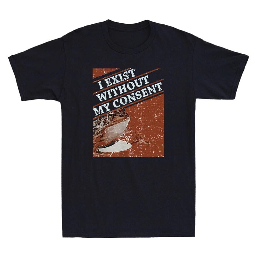I Exist Without My Consent Funny Frog Meme Novelty Men s Short Sleeve T-Shirt XXXL