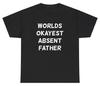 World's Okayest Absent Father T Shirt Funny Sarcastic Ironic Dad Gift Humor Tee