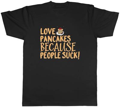 Love Pancakes Because People Suck Unisexs Unisex TShirt Tee